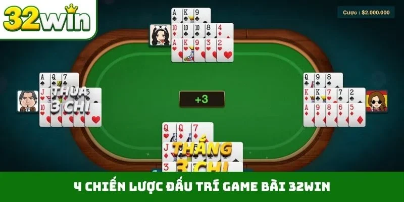 4 chiến lược đấu trí game bài 32WIN