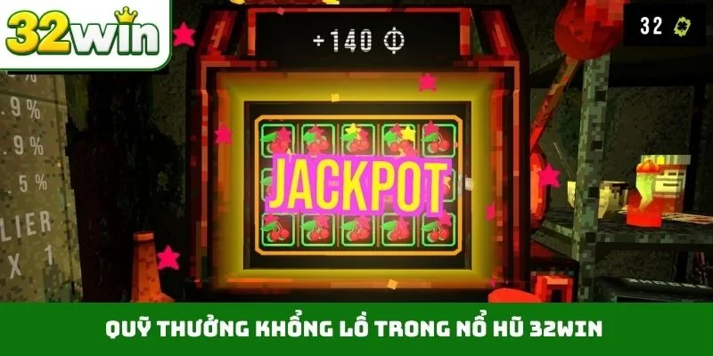 Quỹ thưởng khổng lồ trong nổ hũ 32WIN