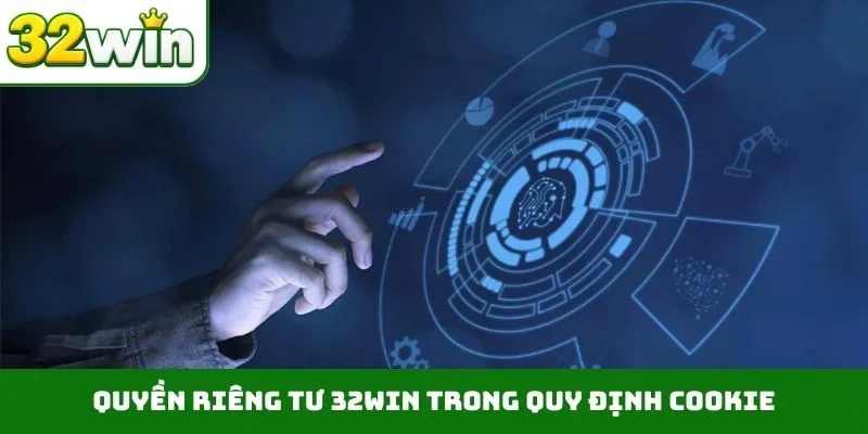Quyền riêng tư 32WIN Quyền riêng tư 32WIN trong quy định cookie