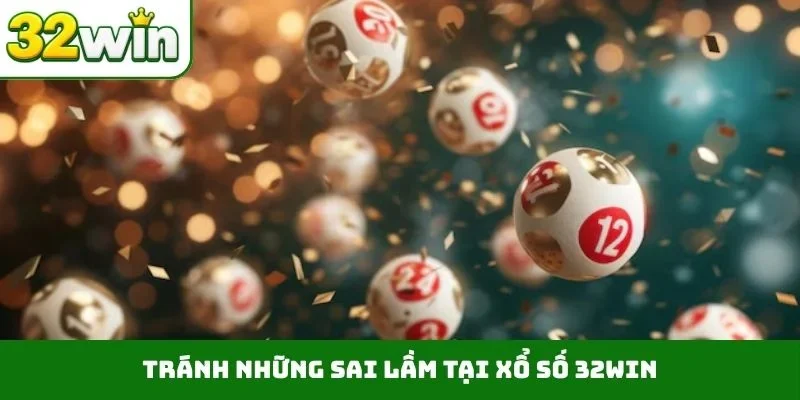 Xổ Số 32WIN Tránh những sai lầm tại xổ số 32WIN